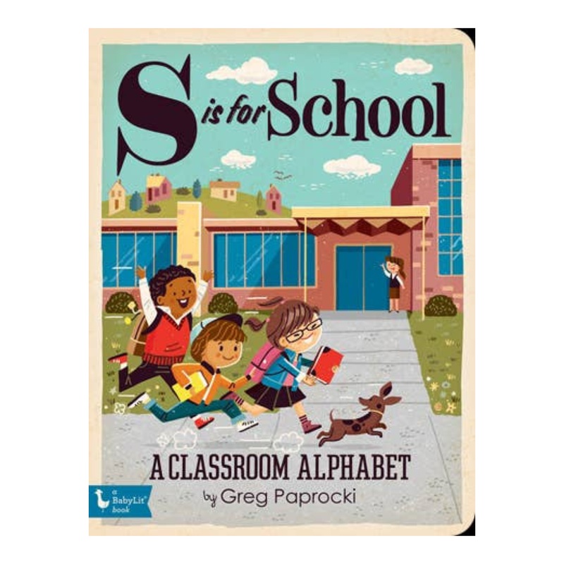 S IS FOR SCHOOL: A CLASSROOM ALPHABET BOOK
